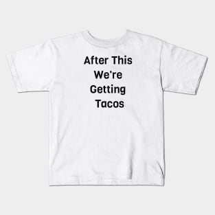 After This We Are Getting Tacos Kids T-Shirt